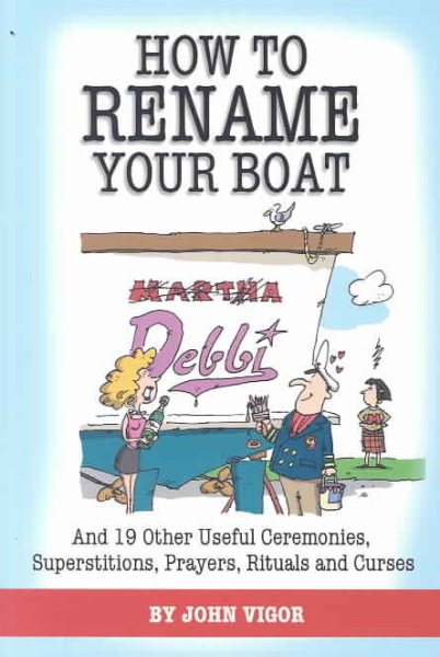 How to Rename Your Boat: And 19 Other Useful Ceremonies, Superstitions, Prayers, Rituals, and Curses cover