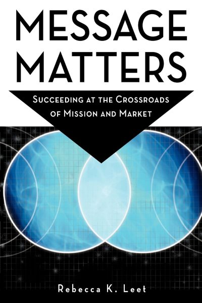 Message Matters: Succeeding at the Crossroads of Mission and Market cover