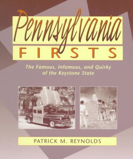 Pennsylvania Firsts: The Famous, Infamous, and Quirky of the Keystone State cover