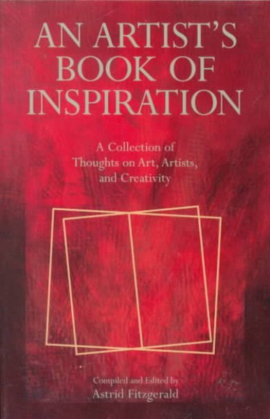 An Artist's Book of Inspiration: A Collection of Thoughts on Art, Artists, and Creativity