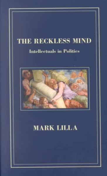 The Reckless Mind: Intellectuals in Politics cover