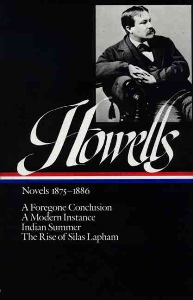 William Dean Howells : Novels 1875-1886: A Foregone Conclusion, A Modern Instance, Indian Summer, The Rise of Silas Lapham (Library of America) cover