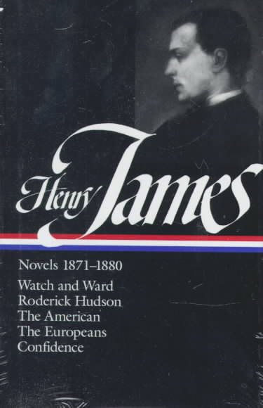 Henry James : Novels 1871-1880: Watch and Ward, Roderick Hudson, The American, The Europeans, Confidence (Library of America) cover
