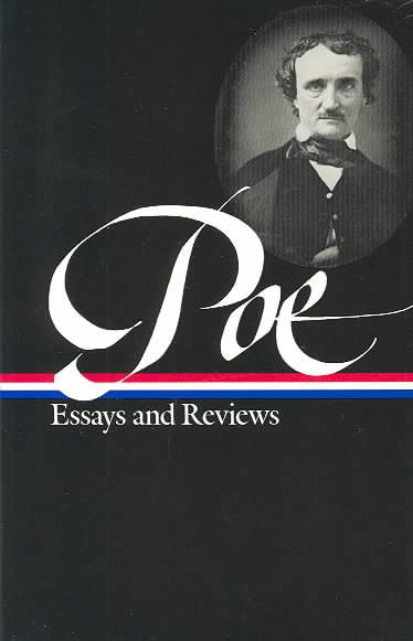 Edgar Allan Poe : Essays and Reviews : Theory of Poetry / Reviews of British and Continental Authors / Reviews of American Authors and American Literature / Magazines and Criticism / The Literary & Social Scene / Articles and Marginalia (Library of America) cover