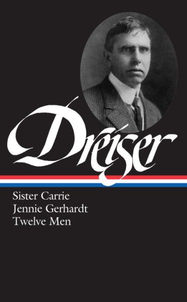 Theodore Dreiser : Sister Carrie, Jennie Gerhardt, Twelve Men (Library of America) cover