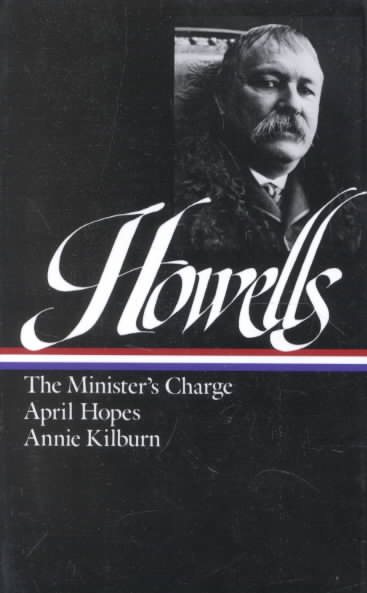 William Dean Howells : Novels 1886-1888 : The Minister's Charge / April Hopes / Annie Kilburn (Library of America) cover