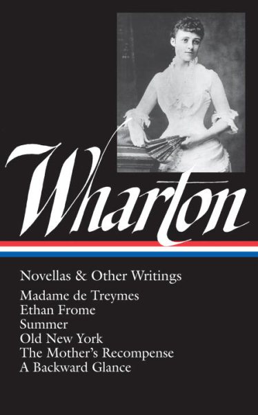 Edith Wharton : Novellas and Other Writings : Madame De Treymes / Ethan Frome / Summer / Old New York / The Mother's Recompense / A Backward Glance (Library of America) cover