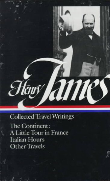 Henry James : Collected Travel Writings : The Continent : A Little Tour in France / Italian Hours / Other Travels (Library of America) cover