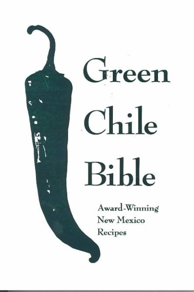 Green Chile Bible: Award-Winning New Mexico Recipes cover