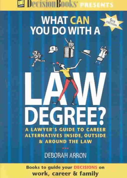What Can You Do With a Law Degree?: A Lawyer's Guide to Career Alternatives Inside, Outside & Around the Law cover