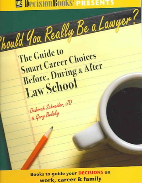 Should You Really Be A Lawyer?: The Guide To Smart Career Choices Before, During & After Law School cover