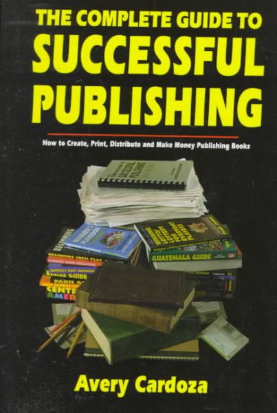 The Complete Guide to Successful Publishing: How to Produce, Print, and Distribute Your Books