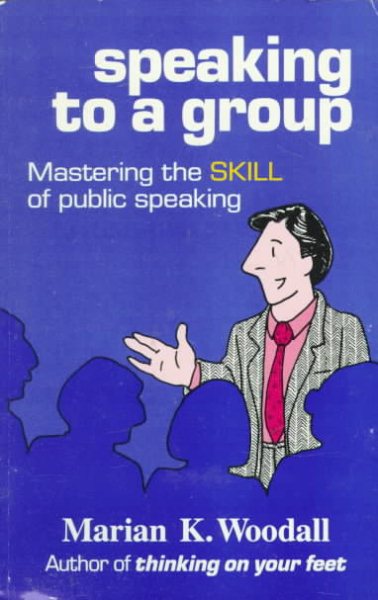 Speaking to a Group: Mastering the Skill of Public Speaking cover