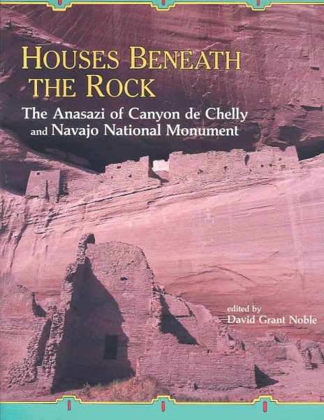 Houses Beneath the Rocks: The Anasazi of Canyon de Chelly and Navajo Natl Monument cover