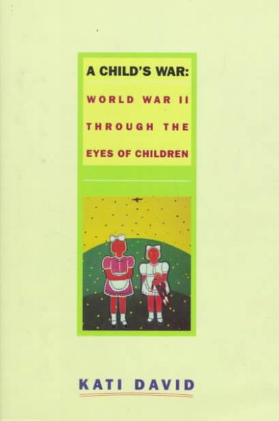 A Child's War: World War II Through the Eyes of Children cover