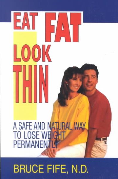 Eat Fat Look Thin: A Safe and Natural Way to Lose Weight Permanently cover
