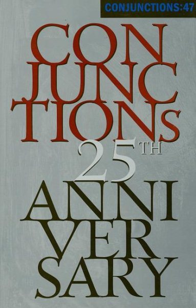 Conjunctions: 47, Twenty-fifth Anniversary Issue cover