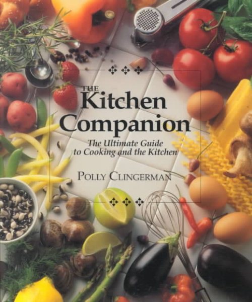 The Kitchen Companion : The Ultimate Guide to Cooking and the Kitchen cover