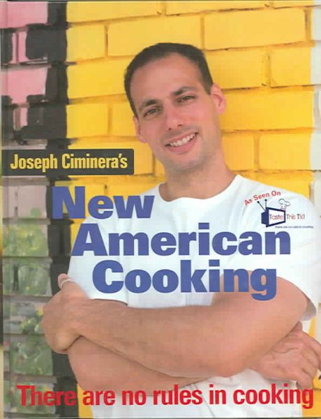 Joseph Ciminera's New American Cooking: There Are No Rules in Cooking cover