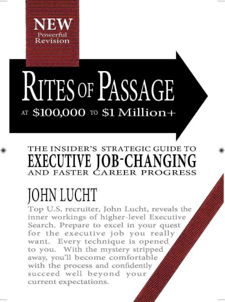 Rites of Passage at $100,000 to $1 Million+: Your Insider's Lifetime Guide to Executive Job-changing and Faster Career Progress in the 21st Century cover