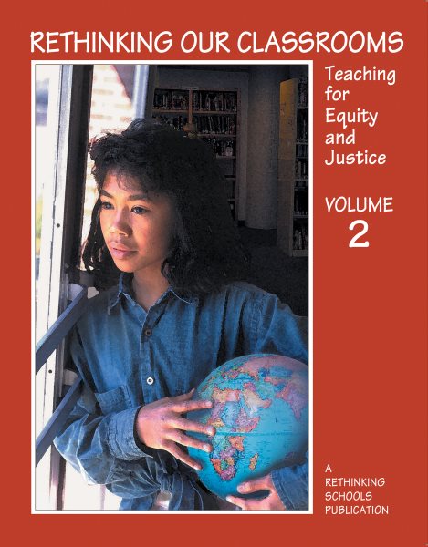 Rethinking Our Classrooms: Teaching For Equity and Justice - Volume 2