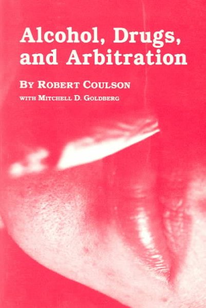 Alcohol, Drugs, and Arbitration: An Analysis of Fifty-Nine Arbitration Cases cover