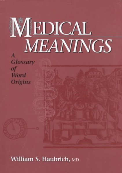 Medical Meanings : A Glossary of Word Origins