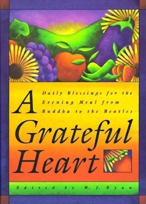 A Grateful Heart: Daily Blessings for the Evening Meal from Buddha to the Beatles (Prayers, Poems, Gratitude, Affirmations,Thanks) cover