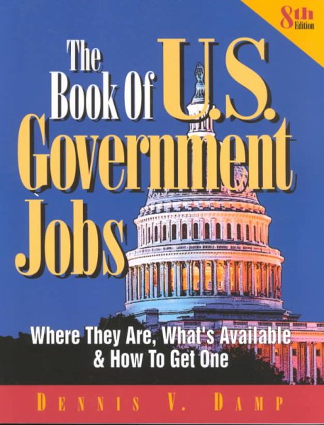 The Book of U.S. Government Jobs: Where They Are, What's Available and How to Get One (8th Edition) cover