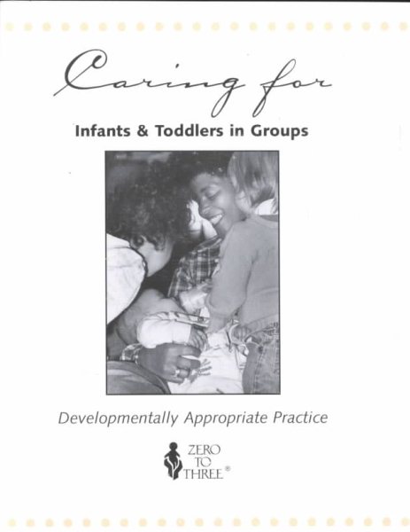 Caring for Infants & Toddlers in Groups: Developmentally Appropriate Practice cover