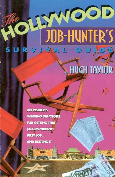 The Hollywood Job-Hunter's Survival Guide: An Insider's Winning Strategies for Getting that (All-Important) First Job...and Keeping It