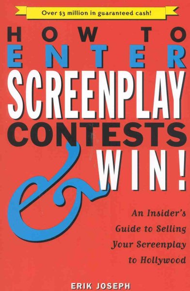 How to Enter Screenplay Contests...and Win!: An Insiders Guide to Selling Your Screenplay to Hollywood