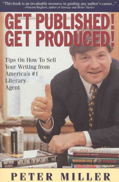 Get Published! Get Produced!: A Literary Super Agent's Inside Tips on How to Sell Your Writing cover
