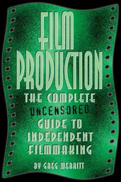 Film Production: The Complete Uncensored Guide to Filmmaking cover