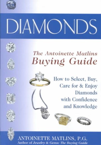 Diamonds: The Antoinette Matlins Buying Guide (How to Select, Buy, Care for Diamonds With Confidence and Knowledge)