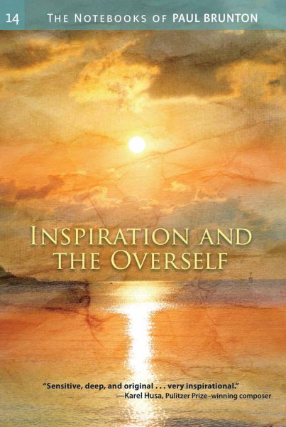Inspiration and the Overself: Notebooks (Notebooks of Paul Brunton) (Volume 14)