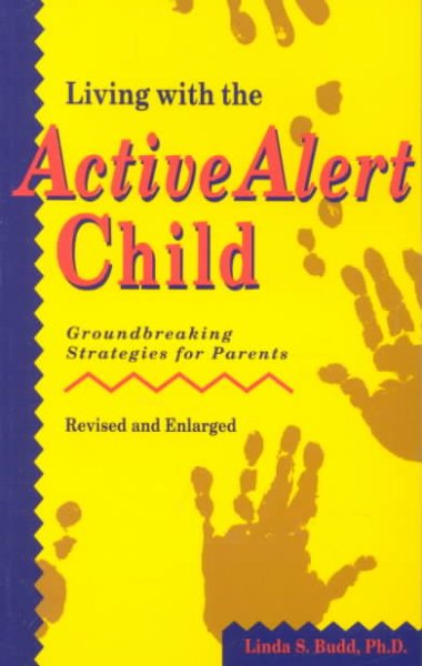 Living with the Active Alert Child: Groundbreaking Strategies for Parents (Revised and Enlarged) cover