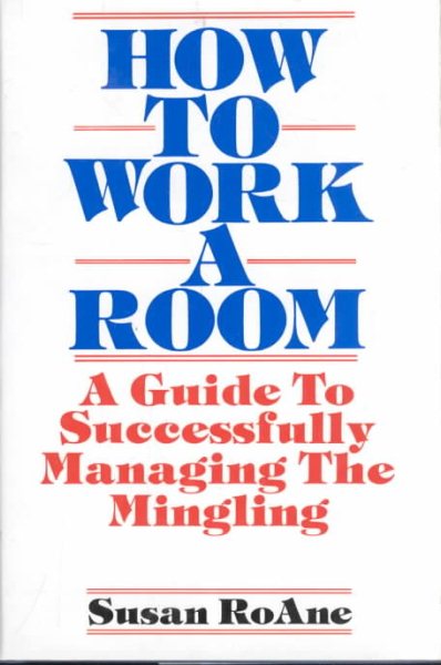 How to Work a Room: A Guide to Successfully Managing the Mingling cover