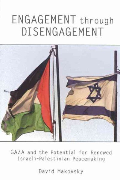Engagement Through Disengagement: Gaza and the Potential for Renewed Israeli-Palestinian Peacemaking cover