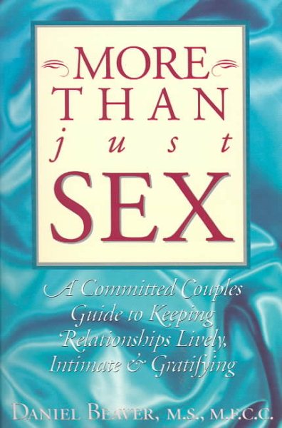 More Than Just Sex: A Committed Couples Guide to Keeping Relationships Lively, Intimate & Gratifying