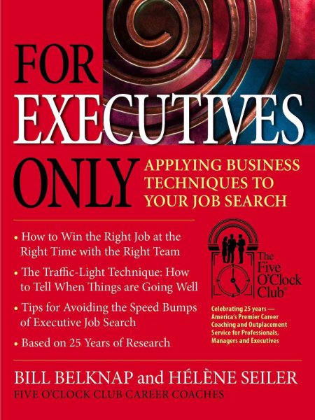 For Executives Only: Applying Business Techniques to Your Job Search (Five O'Clock Club) cover