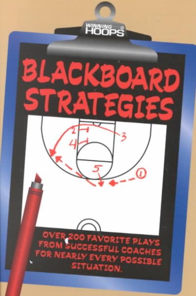 Blackboard Strategies: Over 200 Favorite Plays From Successful Coaches For Nearly Every Possible Situation (Winning hoops) cover
