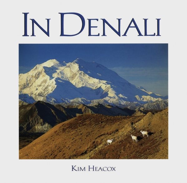 In Denali: A Photographic Essay Of Denali National Park And Preserve Alaska