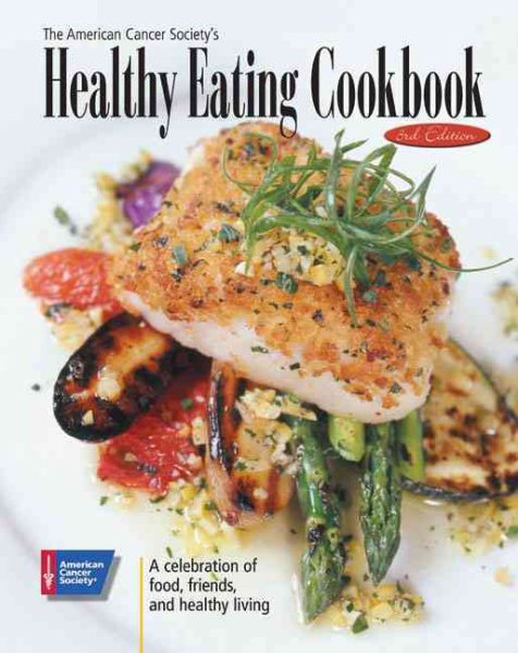 The American Cancer Society's Healthy Eating Cookbook: A Celebration of Food, Friendship, and Healthy Living cover