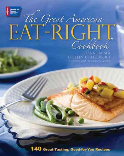 The Great American Eat-Right Cookbook: 140 Great-Tasting, Good-For-You Recipes