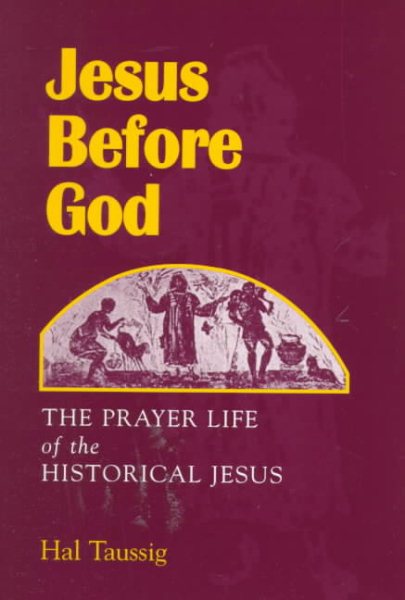 Jesus Before God: The Prayer Life of the Historical Jesus cover