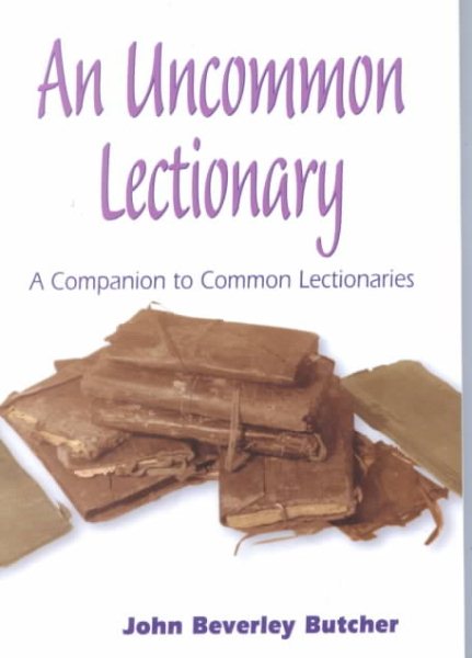 An Uncommon Lectionary: A Companion to Common Lectionaries