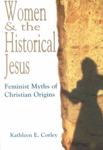 Women & the Historical Jesus: Feminist Myths of Christian Origins cover