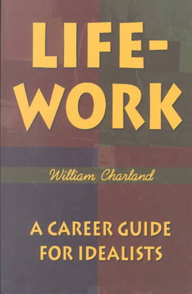 Life-Work: A Career Guide for Idealists cover