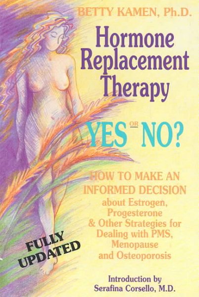 Hormone Replacement Therapy :Yes or No?: How to Make an Informed Decision About Estrogen, Progesterone, & Other Strategies for Dealing With PMS, Menopause, & Osteoporosis cover